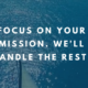Focus on Your Mission. We’ll Handle the Rest!