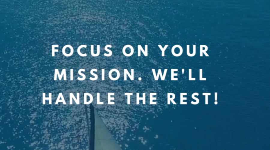 Focus on Your Mission. We’ll Handle the Rest!