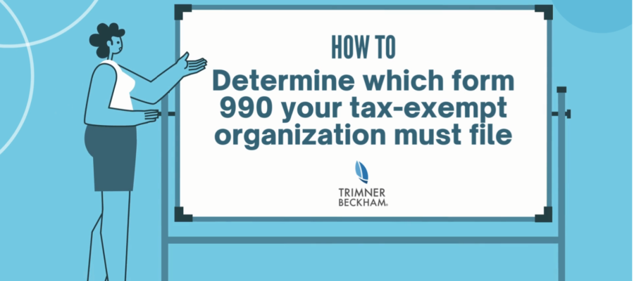 How to Determine Which Form 990 Your Tax-Exempt Organization Must File